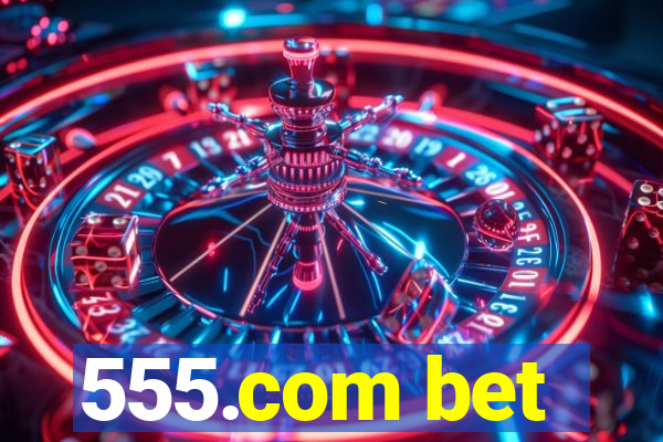 555.com bet